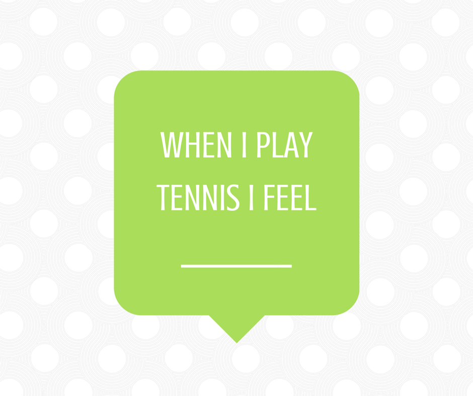 When I Play Tennis I Feel...