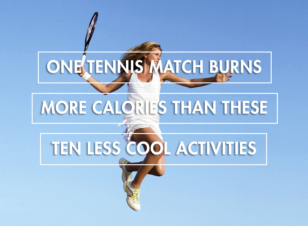 One Tennis Match Burns More Calories Than These Activities