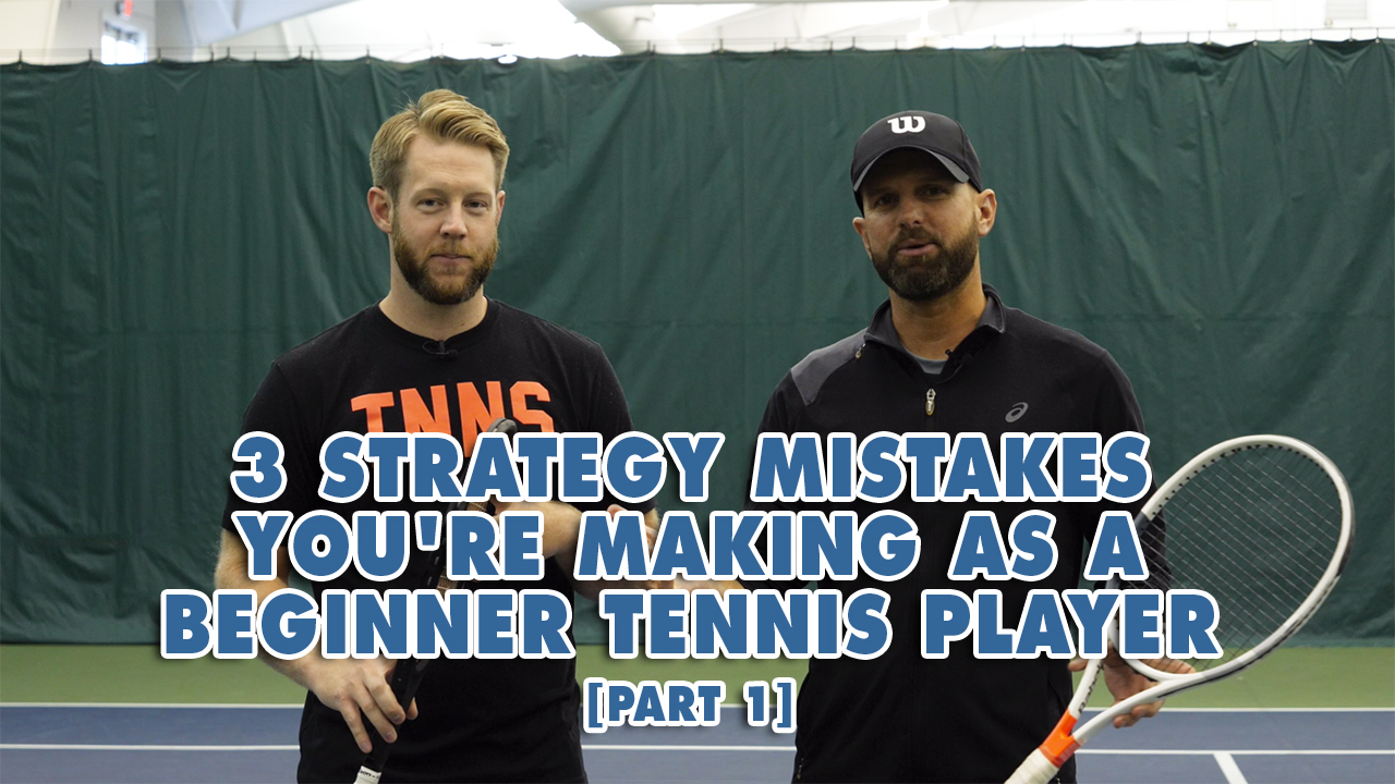 3 Strategy Mistakes You're Making As A Beginner Tennis Player [Part 2]