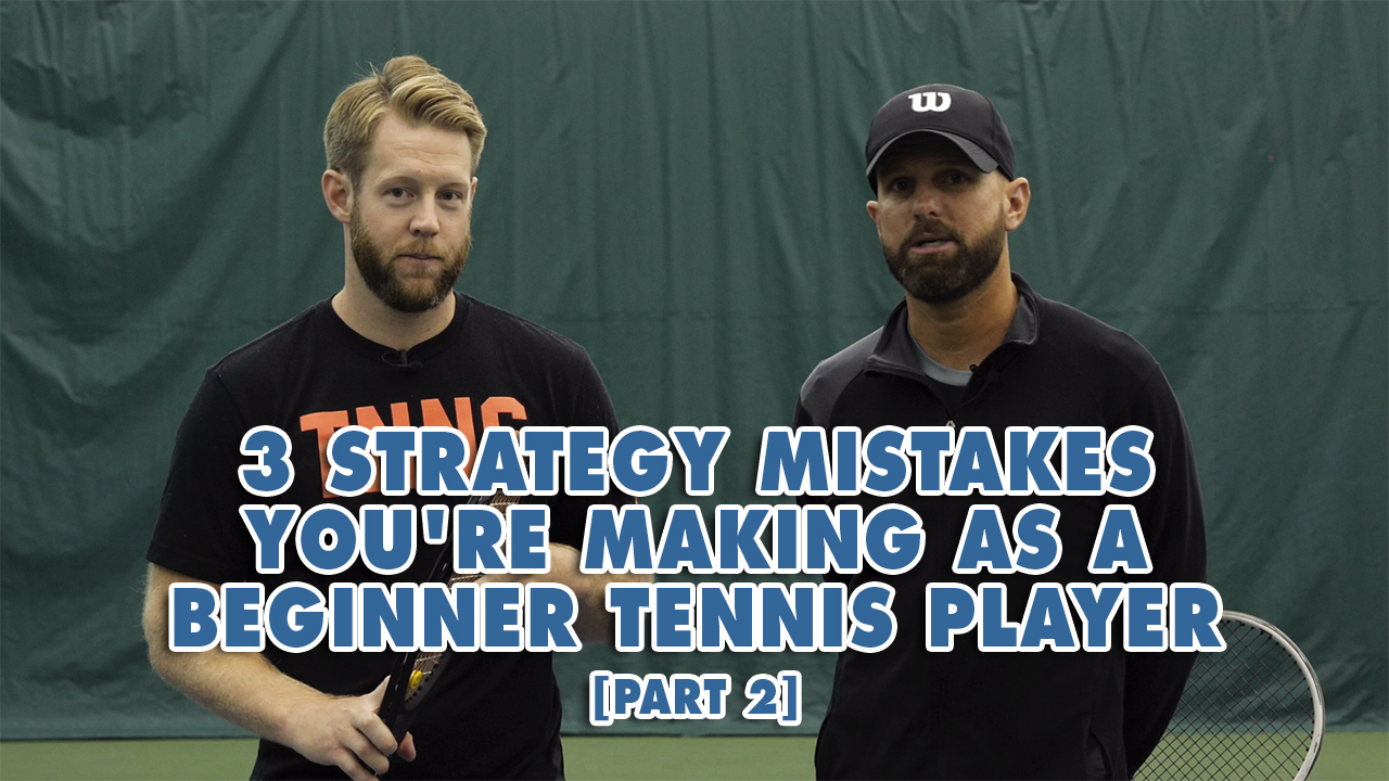 3 Strategy Mistakes You're Making As A Beginner Tennis Player [Part 1]