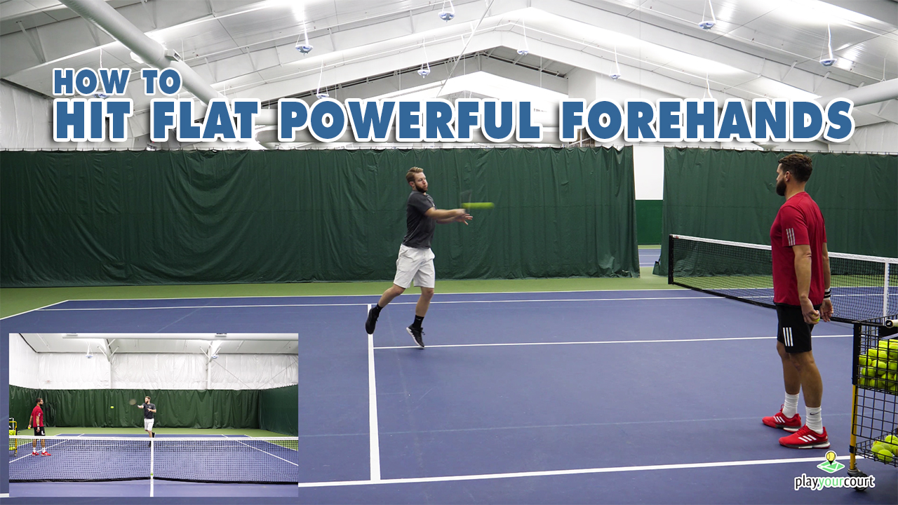 How To Hit Flat Powerful Forehands