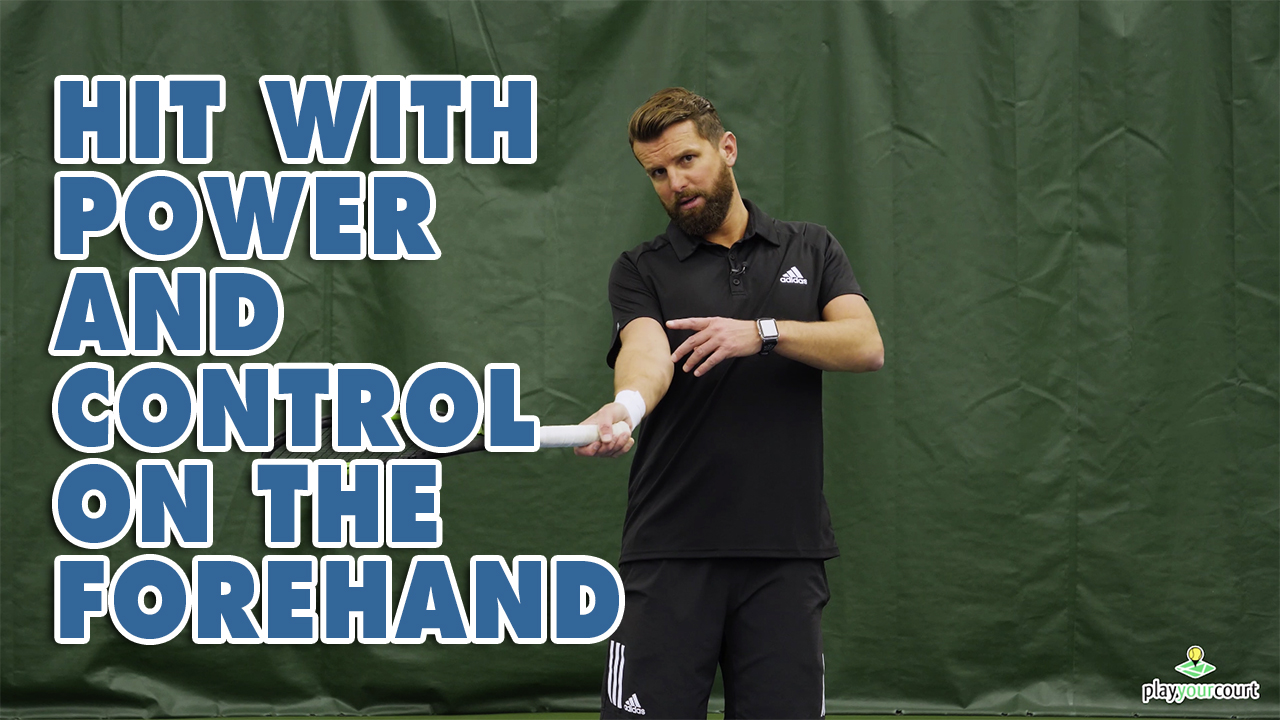 How To Hit With Power And Control On The Forehand Play Your Court