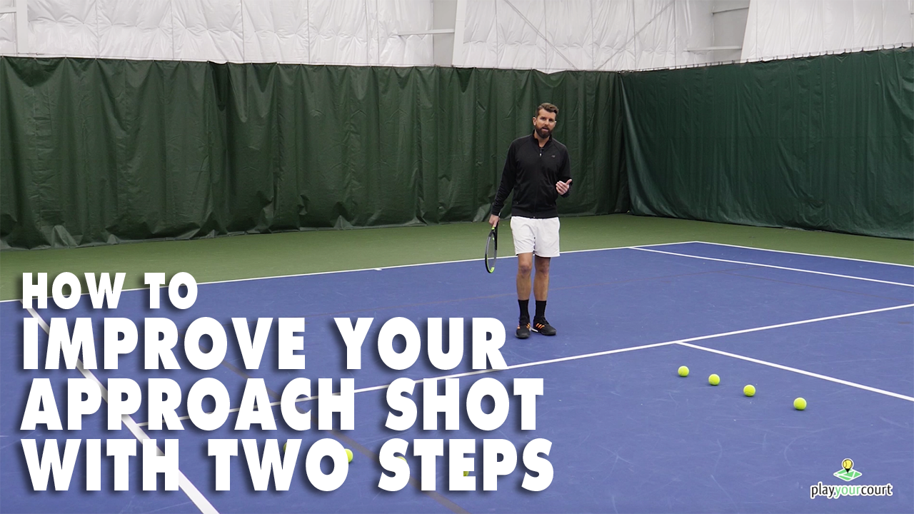 How To Improve Your Approach Shot with 2 Steps Play Your Court Tennis Tips and Information