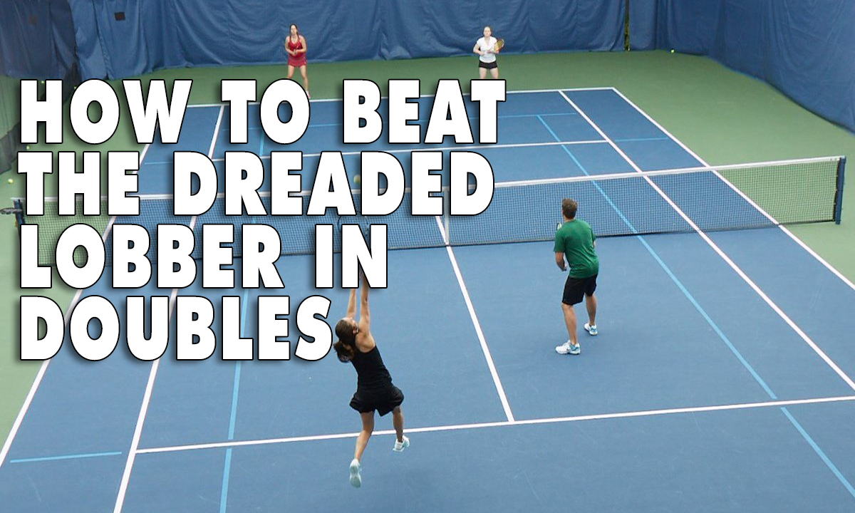How To Beat The Dreaded Lobbers In Doubles