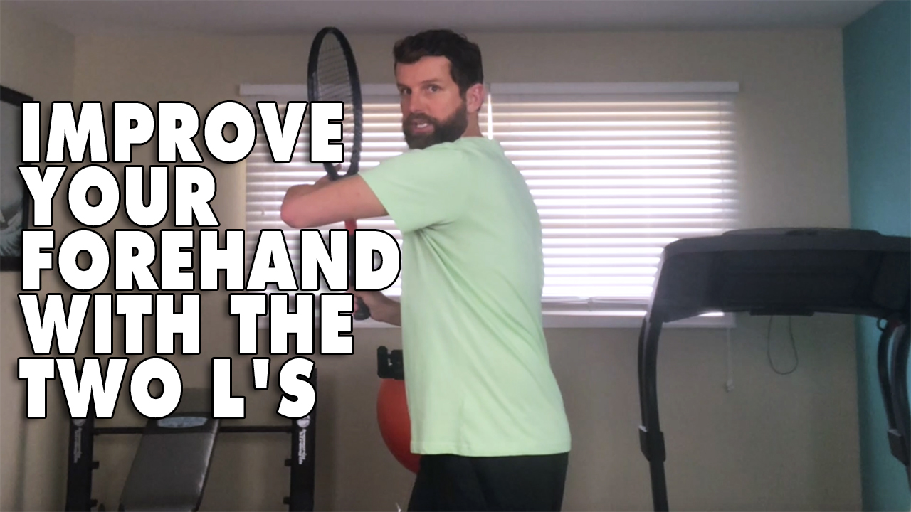 How To Improve Your Forehand With The Two L's!