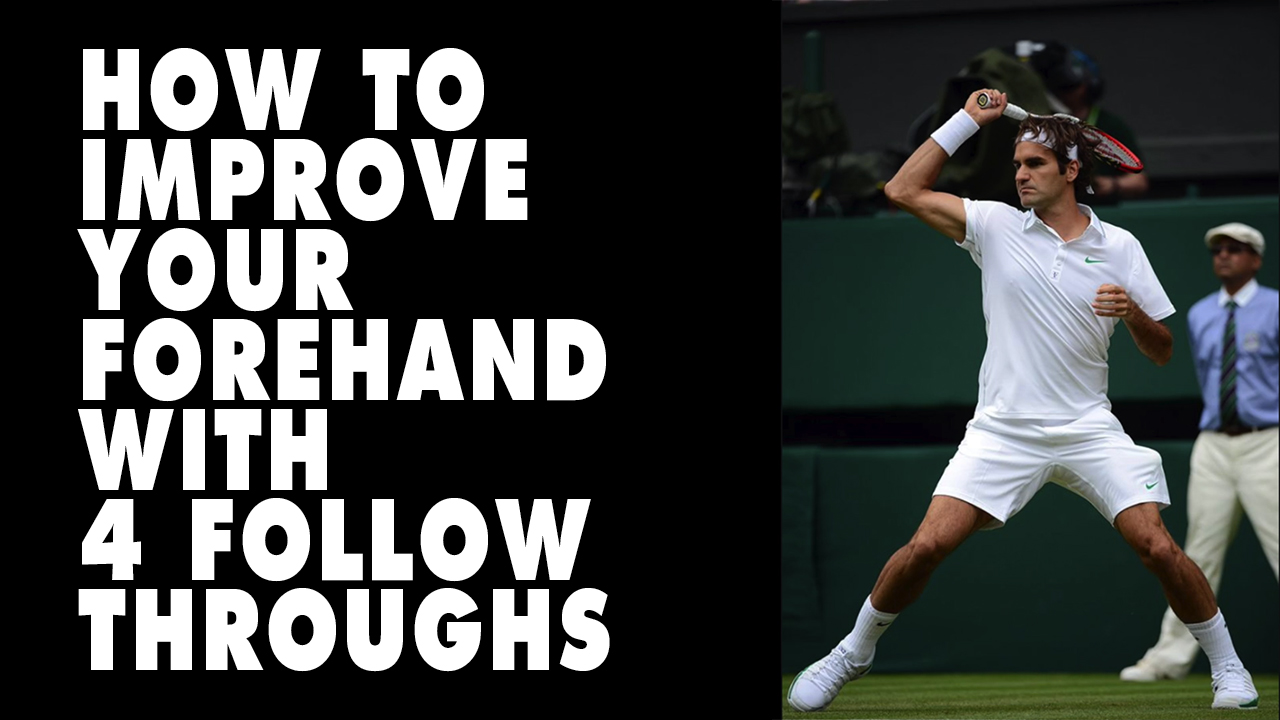 How To Improve Your Forehand With 4 Key Follow Throughs ????