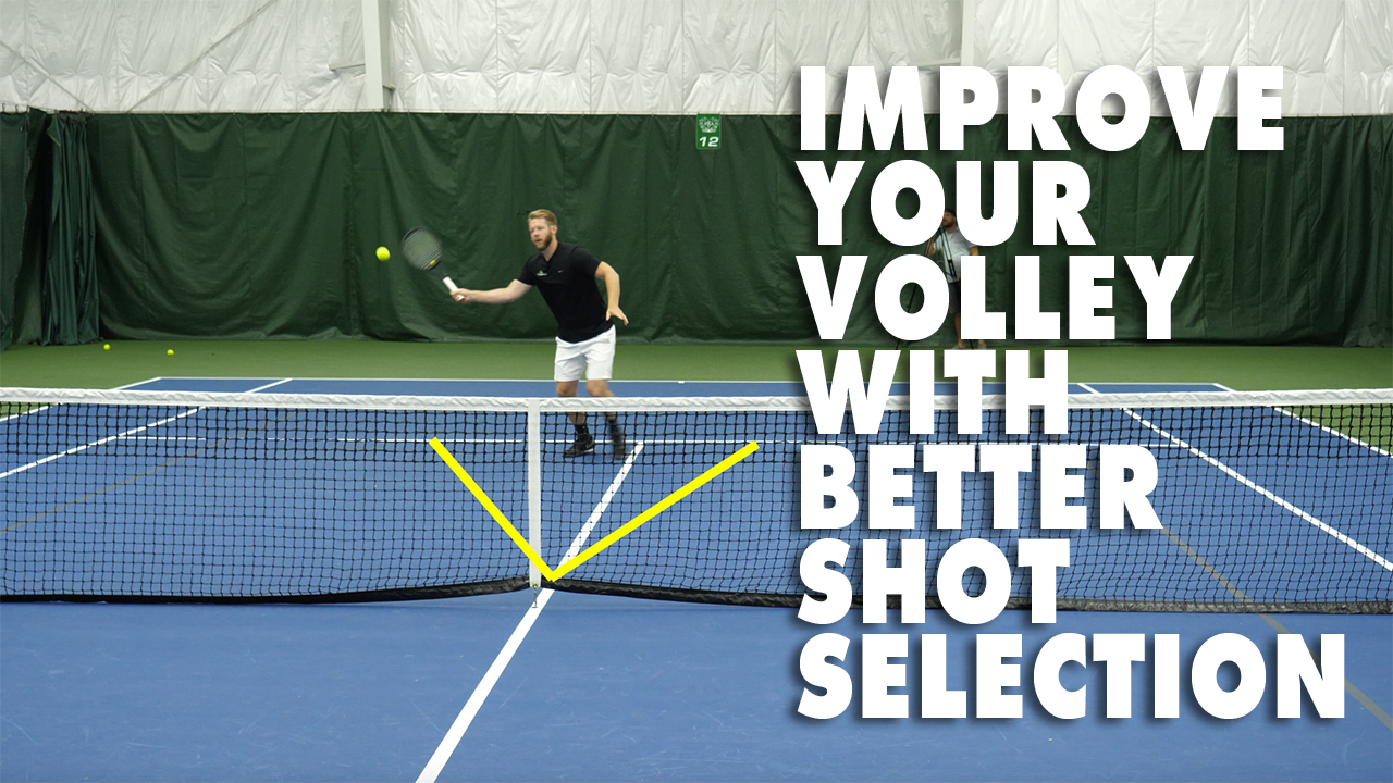 Improve Your Tennis Volley With Better Shot Selection