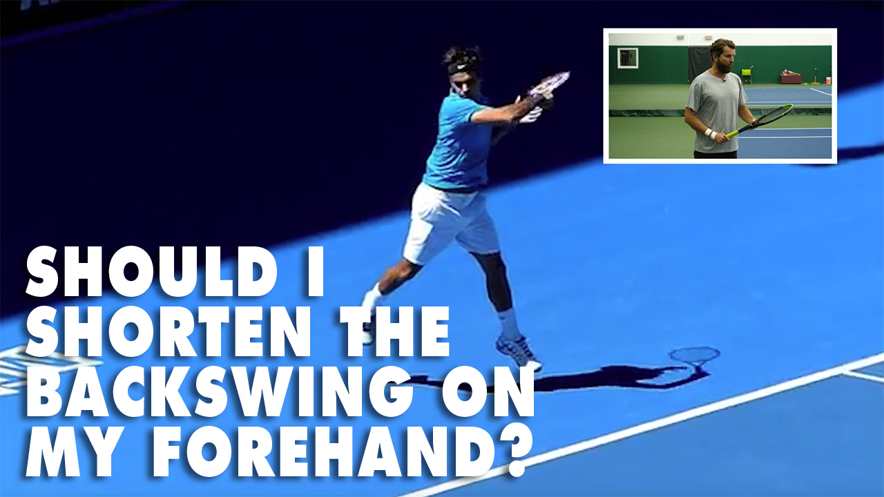 Should I Shorten The Backswing On My Forehand?