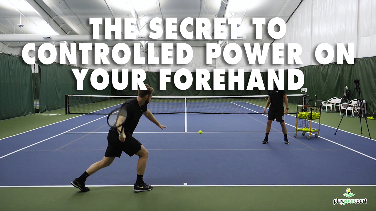 The Secret To Controlled Power On Your Forehand