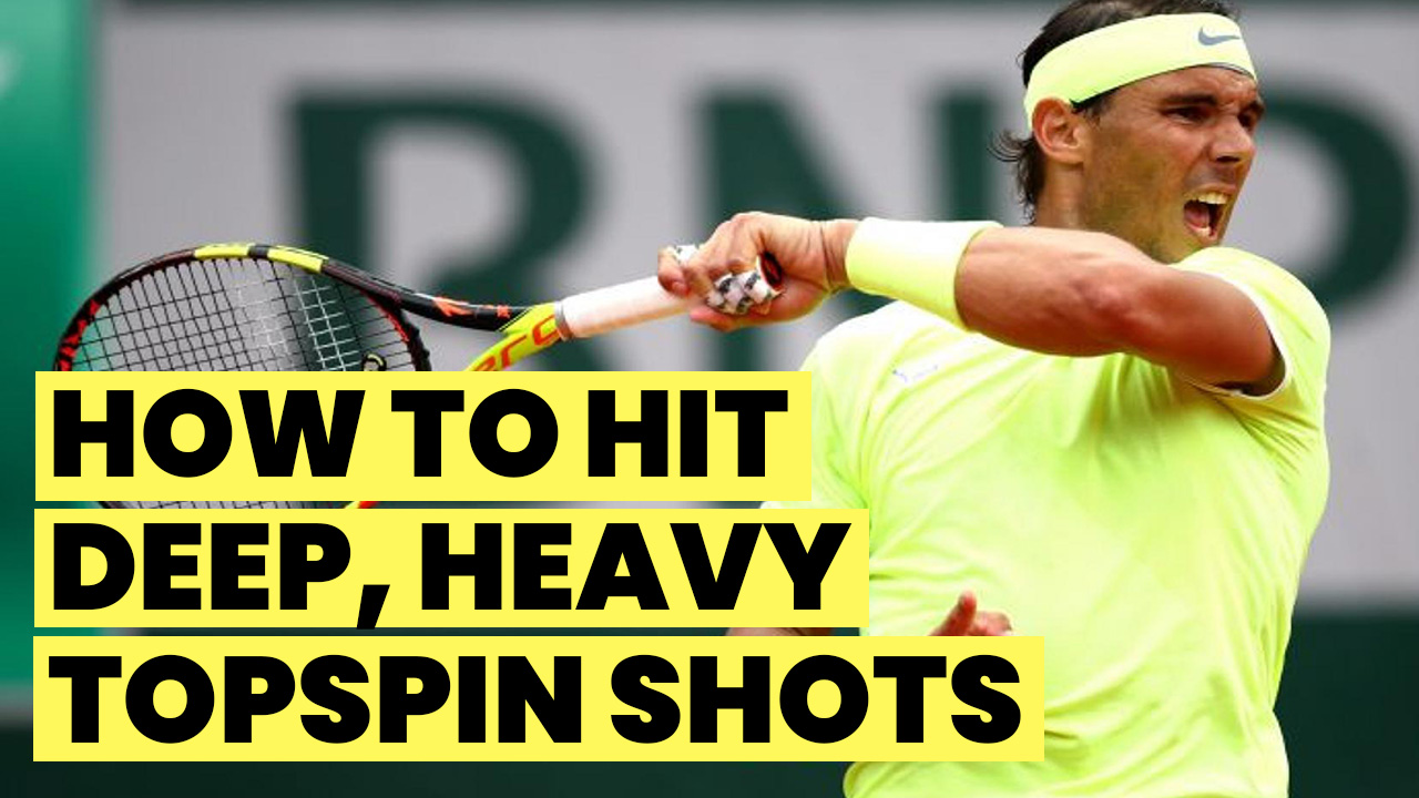 How To Hit Deep, Heavy Topspin Shots